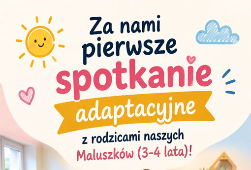 Za nami pierwsze spotkanie adaptacyjne z rodzicami naszych Maluszków (3-4 lata)!